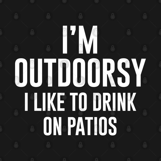 I am outdoorsy I like to drink on patios by newledesigns