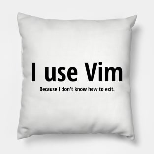 I use Vim Because I don't know how to quit Black Text Design Pillow