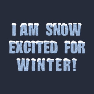 I'm snow excited for winter! T-Shirt