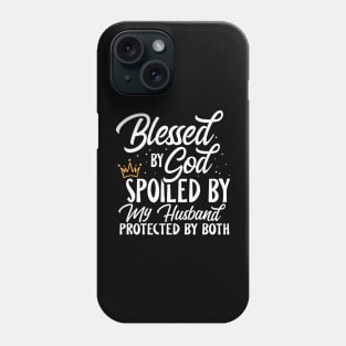 Blessed By God Spoiled By My Husband Phone Case