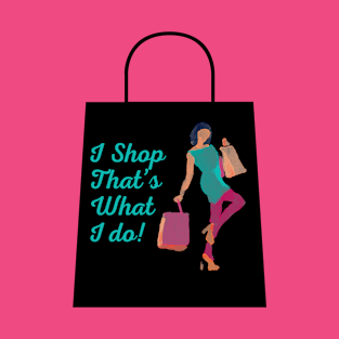 I Shop, That's What I Do T-Shirt