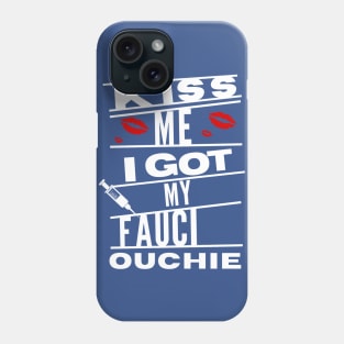 kiss me i got my fauci ouchie Phone Case