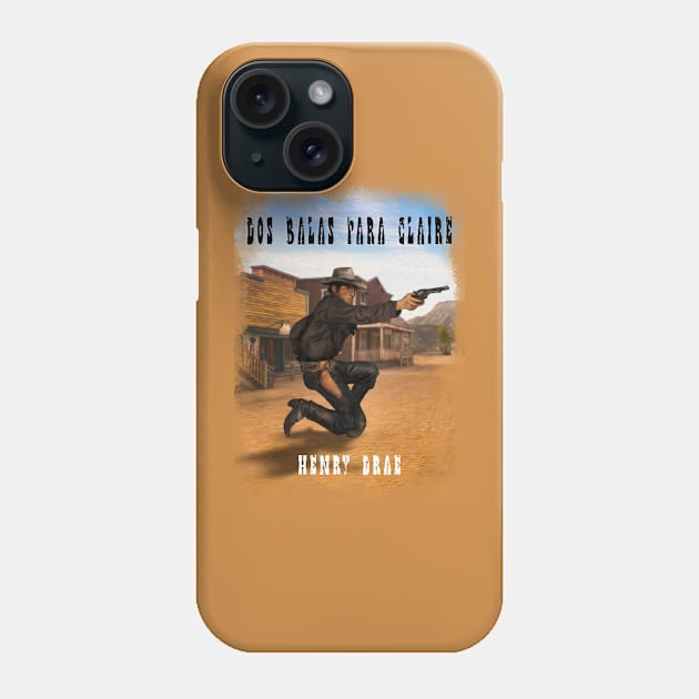 Gunman - Dos Balas Para Claire Phone Case by Henry Drae