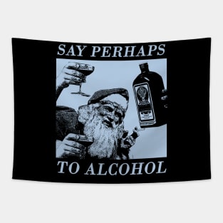 say perhaps to alcohol Tapestry