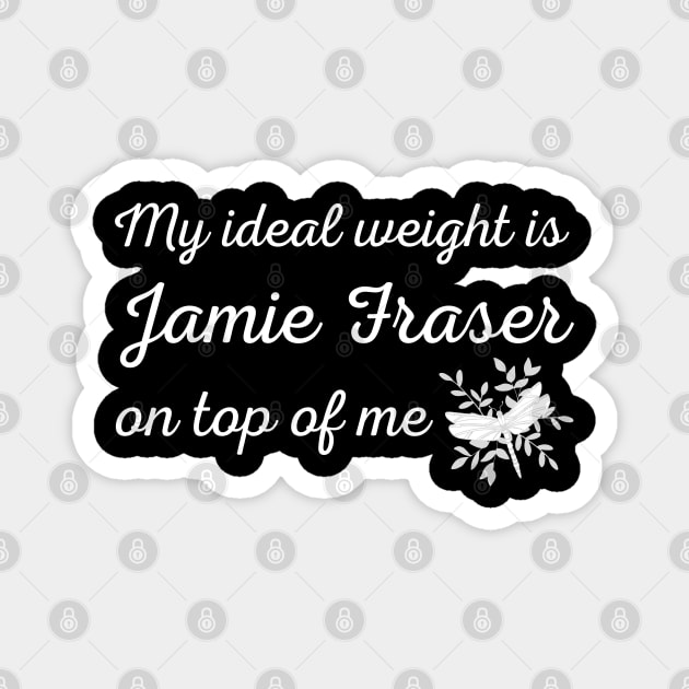 My Ideal Weight is Jamie Fraser on Top of Me Dragonfly Magnet by MalibuSun