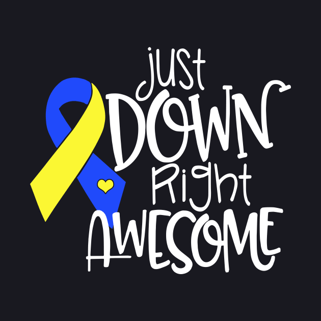 Just Down Right Awesome Down Syndrome Awareness T Shirts by huepham613