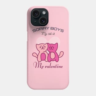 Sorry boys my cat is my valentine Phone Case