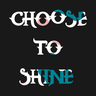 Choose to shine T-Shirt