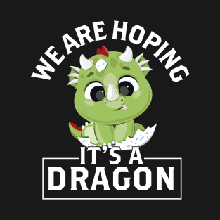 We are hoping its a Dragon Baby Announcement Funny Pregnancy Gift T-Shirt