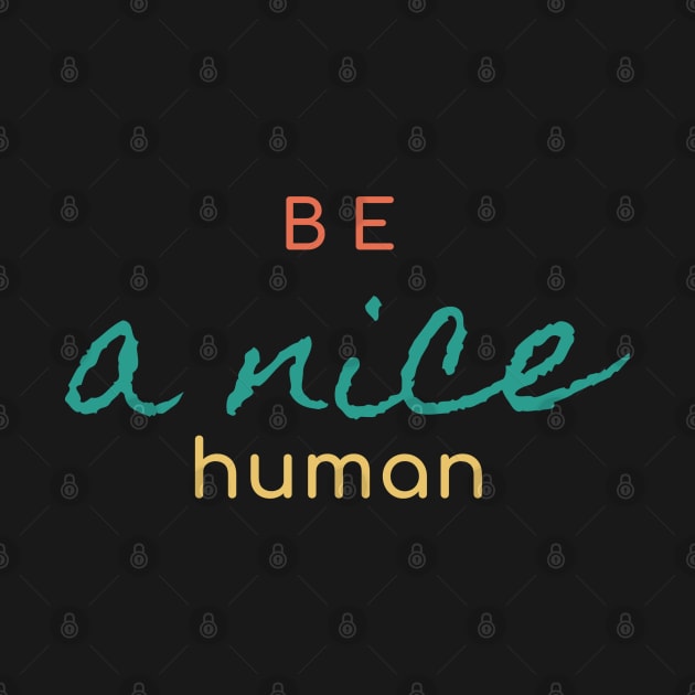 Be a nice Human Simple Design by High Altitude