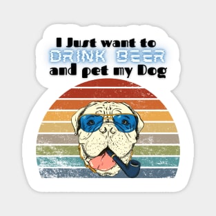 I just want to drink beer and pet my dog! Magnet