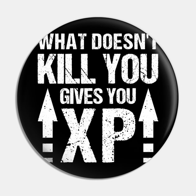 Gamer sayings - What doesn't kill you gives you XP Pin by RIWA