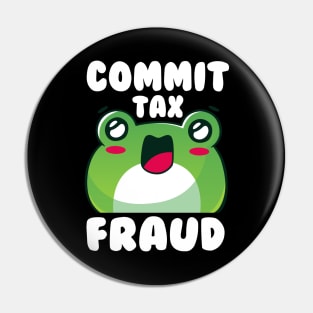 Commit Tax Fraud Funny Sarcastic Saying Frog Pin