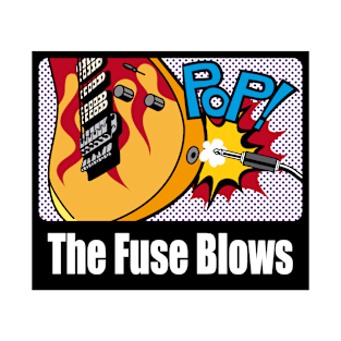 The Fuse Blows T-Shirt