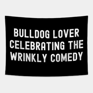 Bulldog Lover Celebrating the Wrinkly Comedy Tapestry