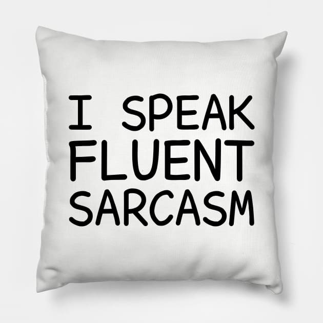 I Speak Fluent Sarcasm Pillow by DragonTees