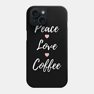 Peace Love Coffee Cup Of Coffee Phone Case