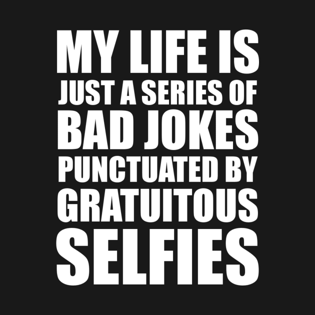 BAD JOKES & GRATUITOUS SELFIES by danielinsomanywords