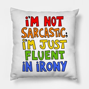 I'm Not Sarcastic I'm Just Fluent In Irony Pillow