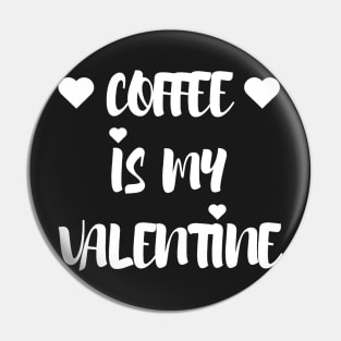 Coffee is my Valentine - Valentines Day Pin