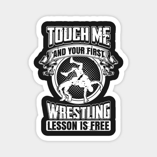 Touch Me and Your First Wrestling Lesson Is Free Magnet by teevisionshop