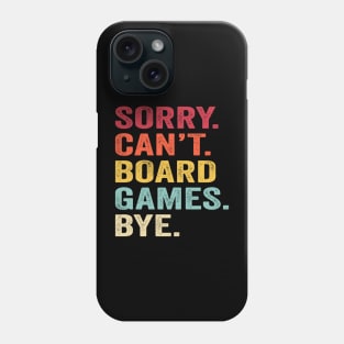 Sorry Can't Board Games Bye Phone Case