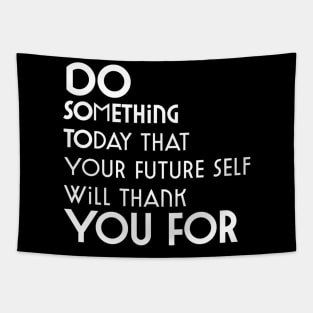 Do Something Today That Your Future Self Will Thank You For Tapestry