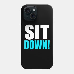 Sit down! Phone Case