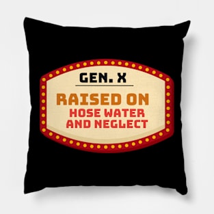 GEN X raised on hose water and neglect Pillow