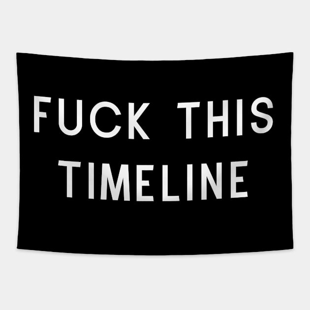 Fuck this timeline Tapestry by Meow Meow Designs