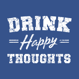 Drink Happy Thoughts T-Shirt