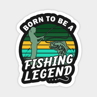 Born to be a fishing legend Magnet