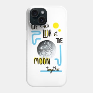 We Can Look at the Moon Together Phone Case