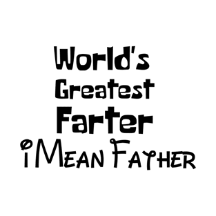 Last Minute Christmas Gift For Dad. World's Greatest Farter I Mean Father T-Shirt