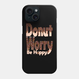 Donut Worry Be Happy ,  Donut Worry, Donut Pun, Donut Birthday Gift Phone Case