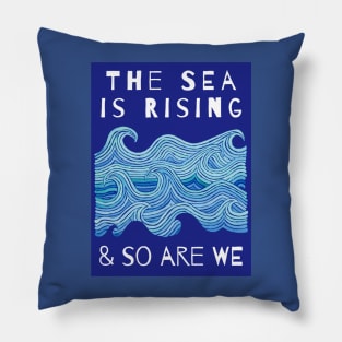 THE SEA IS RISING & SO ARE WE – Climate Change Message - Fight Global Warming Pillow