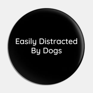 Easily Distracted By Dogs Pin
