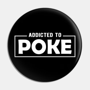 Poke - Addicted to poke Pin