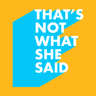 That’s NOT what she said T-Shirt