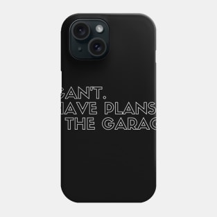 I Can't I Have Plans In The Garage Phone Case