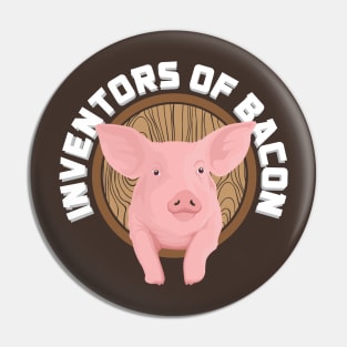 Pigs - The inventors of bacon Pin