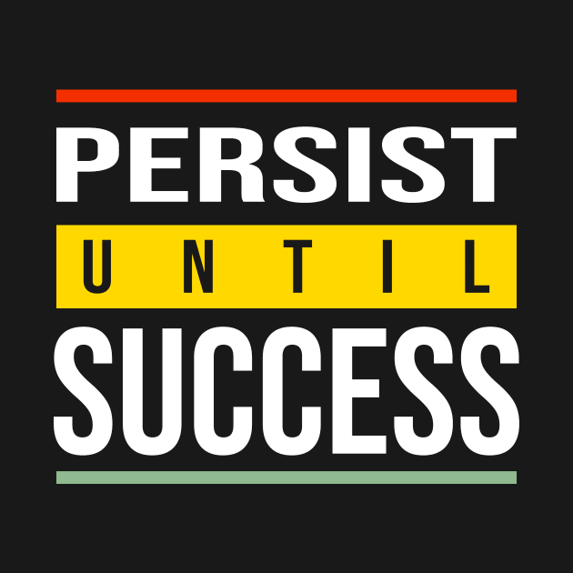 Persist until success by Clear Tee