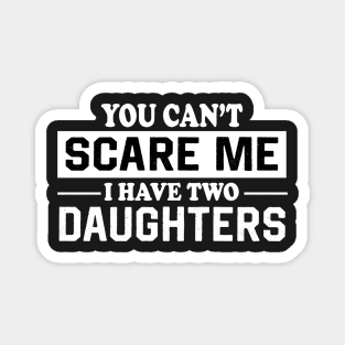 You can't scare me I have two daughters Magnet