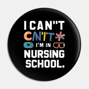 I Can'T I'M In Nursing School Student Nurse Pin