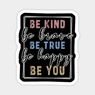 Be kind be brave be true be happy be you, inspirational tshirt, motivational tshirt, mom tshirts, gifts for her, Great holiday gift, great CHRISTMAS gift idea for her, amazing christmas gift idea for mom Magnet