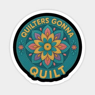 Quilters Gonna Quilt Sewing Craft Hobby Magnet
