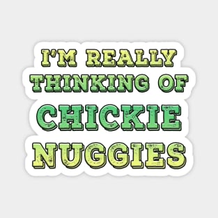 I'm Really Thinking Of Chickie Nuggies Lime Magnet