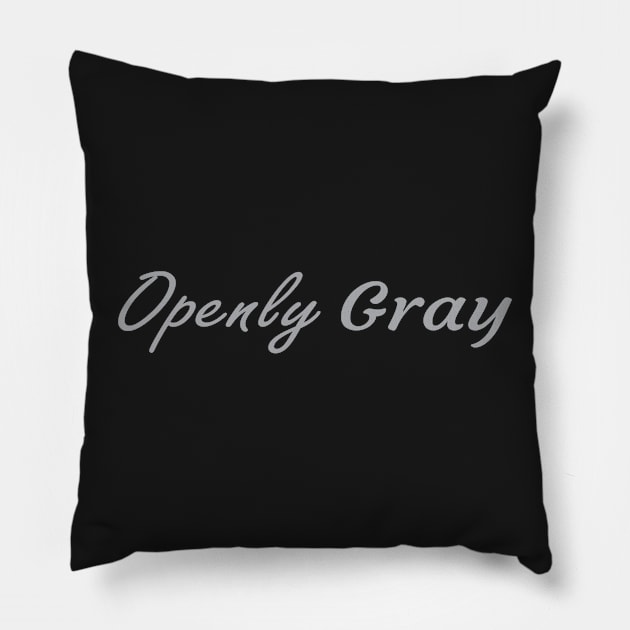 Openly Gray, Birthday Gift For Friend Pillow by Islanr