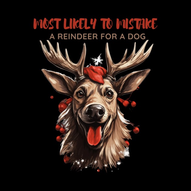 Most Likely To Mistake a Reindeer For a Dog Dog Lover Christmas by Positive Designer