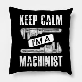 Machinist - Keep calm I'm a machinist Pillow